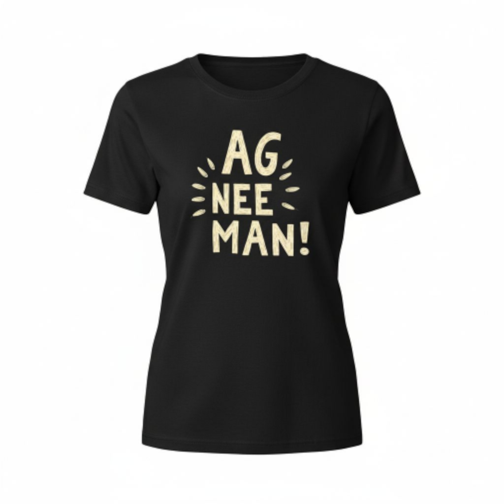 Ag Nee Man! - Premium 100% Cotton Ladies Shirt
