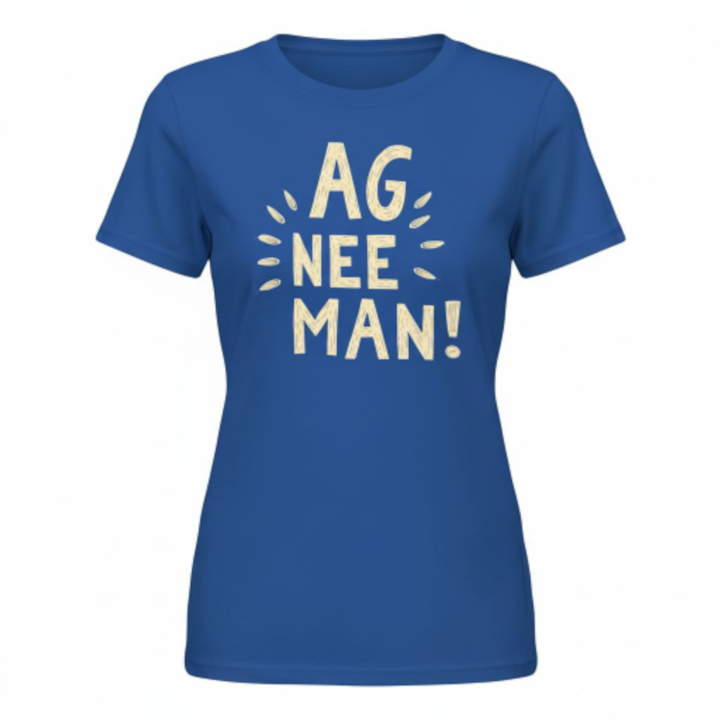 Ag Nee Man! - Premium 100% Cotton Ladies Shirt