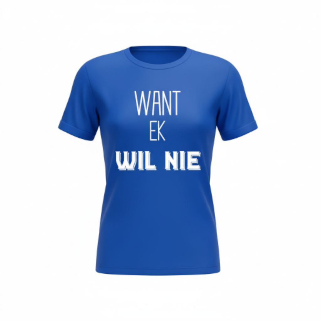 Want Ek Wil Nie - Premium 100% Cotton Ladies Shirt
