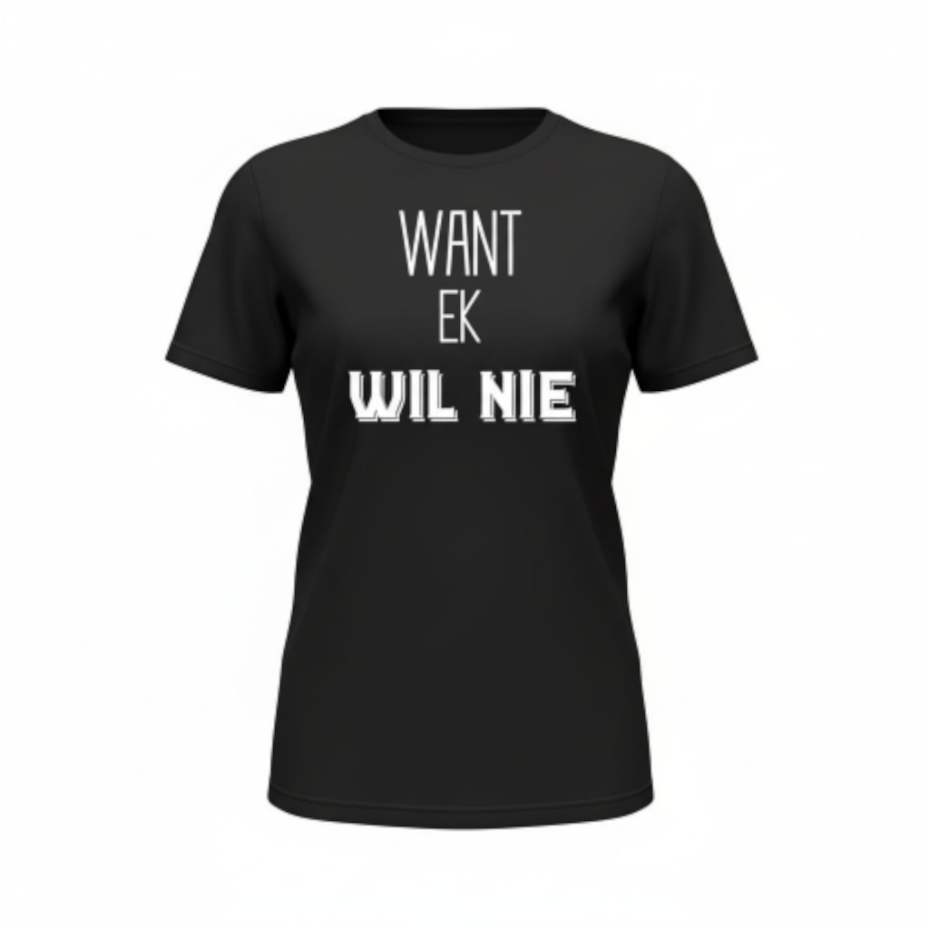 Want Ek Wil Nie - Premium 100% Cotton Ladies Shirt