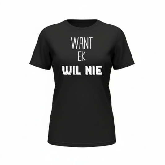 Want Ek Wil Nie - Premium 100% Cotton Ladies Shirt