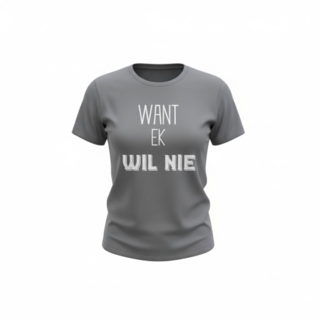 Want Ek Wil Nie - Premium 100% Cotton Ladies Shirt